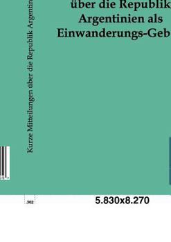 Paperback Kurze Mitteilungen über die Republik Argentinien als Einwanderungs-Gebiet [German] Book
