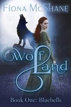 Wolf Land Book One: Bluebells - Book #1 of the Wolf Land