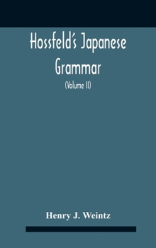 Hardcover Hossfeld'S Japanese Grammar, Comprising A Manual Of The Spoken Language In The Roman Character, Together With Dialogues On Several Subjects And Two Vo Book