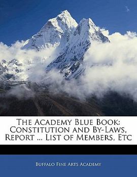 Paperback The Academy Blue Book: Constitution and By-Laws, Report ... List of Members, Etc Book