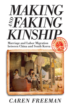 Paperback Making and Faking Kinship: Marriage and Labor Migration Between China and South Korea Book