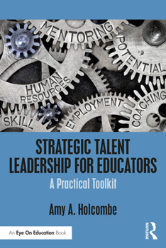 Paperback Strategic Talent Leadership for Educators: A Practical Toolkit Book