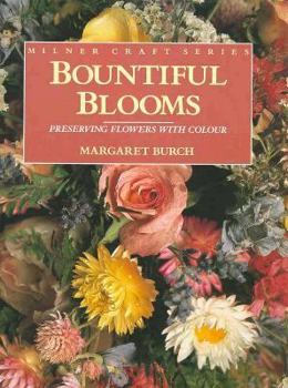 Hardcover Bountiful Blooms: Preserving Flowers With Colour (Milner Craft Series) Book