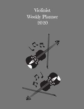 Paperback Violinist Weekly Planner 2020: Violin Player Gift Idea For Men & Women Musicians - Violinist Weekly Planner Music Note Book - To Do List & Notes Sect Book