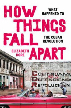 Hardcover How Things Fall Apart: What Happened to the Cuban Revolution Book