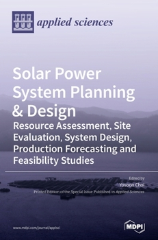 Hardcover Solar Power System Planning & Design: Resource Assessment, Site Evaluation, System Design, Production Forecasting and Feasibility Studies Book