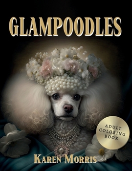Glampoodles: An Adult Coloring Book of Glamorous Poodles
