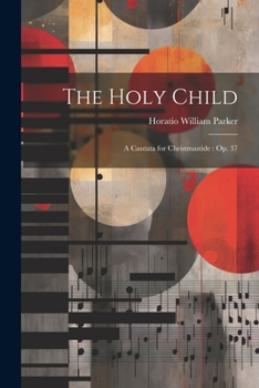 Paperback The Holy Child: A Cantata for Christmastide: Op. 37 Book