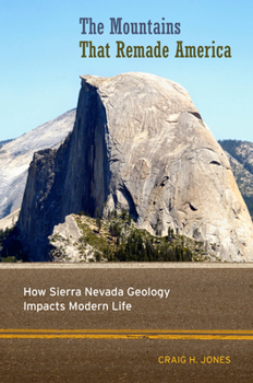 Paperback The Mountains That Remade America: How Sierra Nevada Geology Impacts Modern Life Book