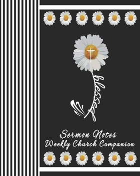 Sermon Notes/Weekly Church Companion-Blessed: Christian Sermon Message Yearly Record Reflect Journal-Chic Floral Daisy With Inspirational Bible Scripture