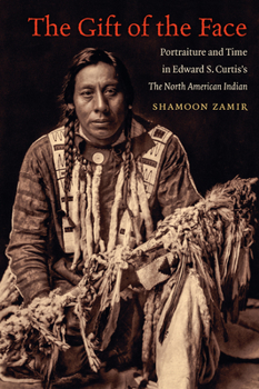 Paperback The Gift of the Face: Portraiture and Time in Edward S. Curtis's The North American Indian Book