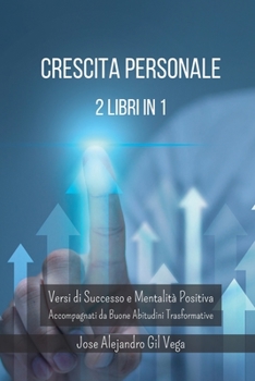 Paperback Crescita Personale in Poesia e Abitudini - 2 Libri in 1: Versi di Successo e Mentalità Positiva Accompagnati da Buone Abitudini [Italian] Book