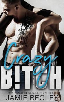 Crazy B!tch - Book #21 of the Jamie Begley's Reading Order