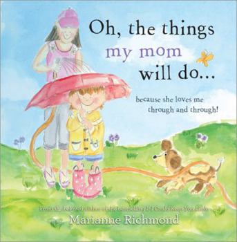 Hardcover Oh, the Things My Mom Will Do...: Because She Loves Me Through and Through! Book