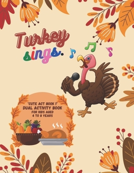 Paperback Turkey Sings: "CUTE ACT BOOK 1" Dual Activity Book, Coloring and Connecting the Dots (Dot to Dot) Book for Kids, Aged 4 to 8 Years, Book