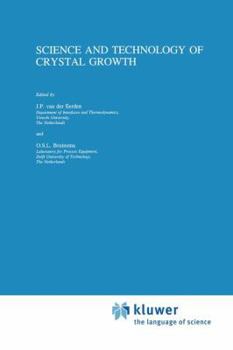 Science and Technology of Crystal Growth: Lectures given at the Ninth International Summer School on Crystal Growth, June 11-15, 1995
