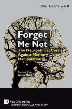 Paperback Forget Me Not: The Neuroethical Case Against Memory Manipulation Book
