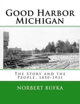 Paperback Good Harbor Michigan: The Story and the People 1850-1931 Book