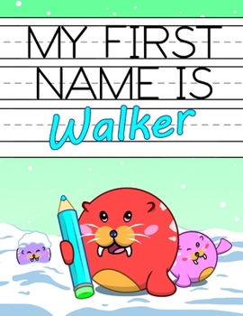 Paperback My First Name is Walker: Fun Walrus Themed Personalized Primary Name Tracing Workbook for Kids Learning How to Write Their First Name, Handwrit Book