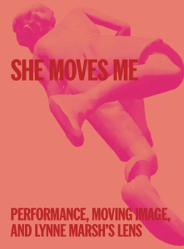 Paperback She Moves Me: Performance, Moving Image, and Lynne Marsh's Lens Book