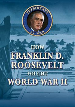 Library Binding How Franklin D. Roosevelt Fought World War II Book