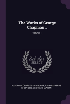 Paperback The Works of George Chapman ..; Volume 1 Book