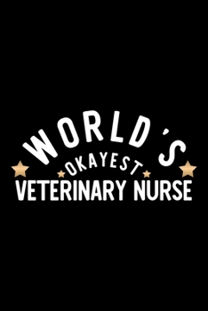 Paperback World's Okayest Veterinary Nurse: Nice Notebook for Veterinary Nurse - Funny Christmas Gift Idea for Veterinary Nurse - Veterinary Nurse Journal - 100 Book