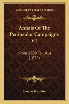 Paperback Annals Of The Peninsular Campaigns V1: From 1808 To 1814 (1829) Book