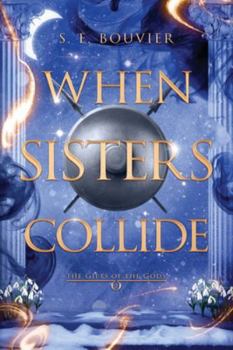 When Sisters Collide: An epic romantic fantasy (The Gifts of the Gods) - Book #2 of the Gifts of the Gods