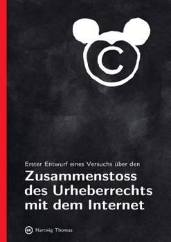 Paperback Erster Entwurf eines Versuchs über den Zusammenstoss des Urheberrechts mit dem Internet [German] Book