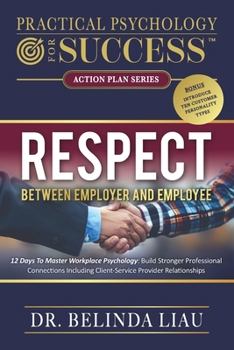 Paperback Practical Psychology For Success Respect Between Employer And Employee: 12 Days To Master Workplace Psychology: Build Stronger Professional Connection Book