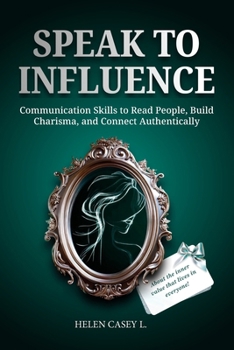 Paperback Speak to Influence: Communication Skills to Read People, Build Charisma, and Connect Authentically Book
