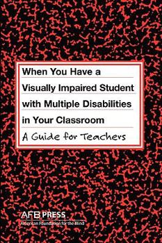Paperback When You Have a Visually Impaired Student with Multiple Disabilities in Your Classroom: A Guide for Teachers Book