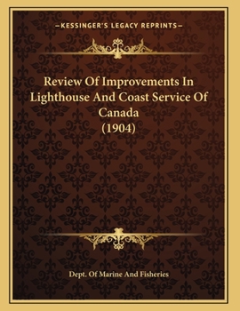 Paperback Review Of Improvements In Lighthouse And Coast Service Of Canada (1904) Book
