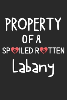 Property Of A Spoiled Rotten Labany: Lined Journal, 120 Pages, 6 x 9, Labany Dog Gift Idea, Black Matte Finish (Property Of A Spoiled Rotten Labany Journal)