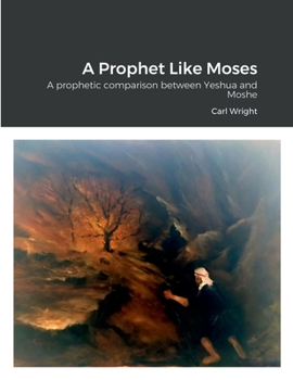 Paperback A Prophet Like Moses: A prophetic comparison between Yeshua and Moshe Book