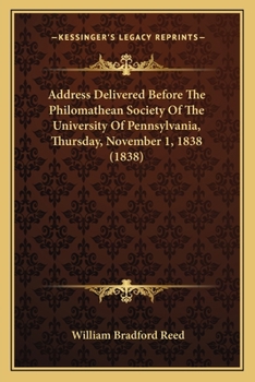 Paperback Address Delivered Before The Philomathean Society Of The University Of Pennsylvania, Thursday, November 1, 1838 (1838) Book