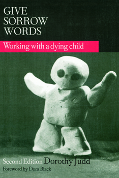 Paperback Give Sorrow Words: Working with a Dying Child, Second Edition Book