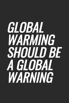 Paperback Global Warming Should Be A Global Warning: Blank Lined Notebook Book