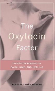 Hardcover The Oxytocin Factor: Tapping the Hormone of Calm, Love, and Healing Book