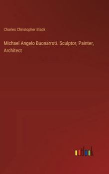 Hardcover Michael Angelo Buonarroti. Sculptor, Painter, Architect Book