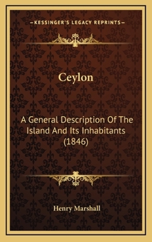 Hardcover Ceylon: A General Description Of The Island And Its Inhabitants (1846) Book