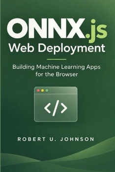 Paperback ONNX.js Web Deployment: Building Machine Learning Apps for the Browser Book