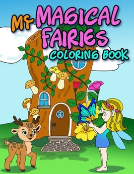 Paperback My MAGICAL FAIRIES COLORING BOOK: An Activity Coloring Book For Kids Toddlers Teens To Improve Your Children's Pencil Grip & Develop Their Imagination Book