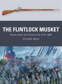 Paperback The Flintlock Musket: Brown Bess and Charleville 1715-1865 Book