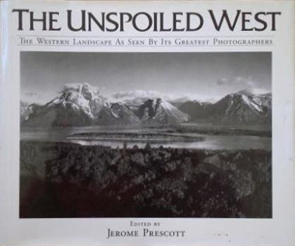 Hardcover Unspoiled West: The Western Landscape as Seen by Its Greatest Photographers Book