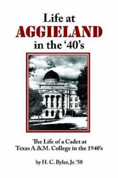 Paperback Life at Aggieland in the '40's: The Life of a Cadet at Texas A.& M. College in the 1940's Book