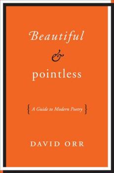 Hardcover Beautiful & Pointless: A Guide to Modern Poetry Book