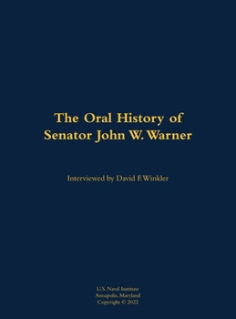 Hardcover The Oral History of Senator John W. Warner, Secnav and Senator: 1927-2021 Book