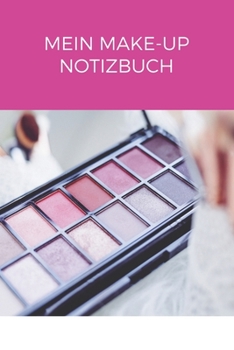 Mein Make Up Notizbuch: A5 Liniert Kosmetik Notizbuch, Make up Buch, Notizbuch für Make-up Artisten, Visagisten | 120 Seiten 6x9 DIN A5 | Organizer Schreibheft Planer (German Edition)